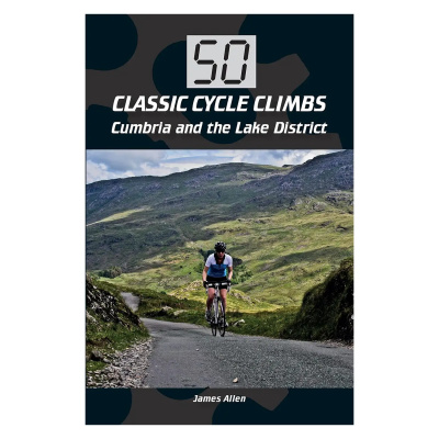 50 Classic Cycle Climbs: Cumbria And The Lake District